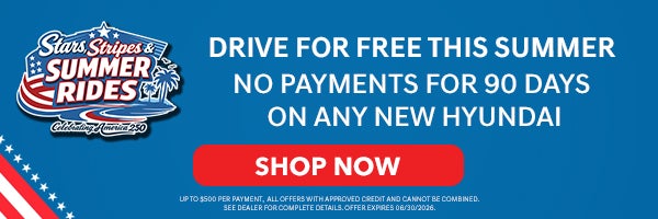 *Drive for free this sumer | No Payments for 90 days on any new Hyundai. Shop Now! See Dealer For details.