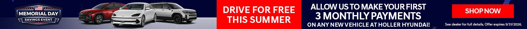 *Memorial Day Savings Event at Holler Hyundai! Drive for free this Summer. Allow us to make your first 3 monthly payments on any new vehicle at Holler Hyundai.
